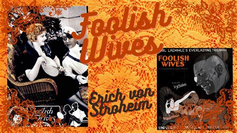 Foolish Wives -  1920's Silent Cinema Masterpiece Exploring Love, Deception and Moral Ambiguity!