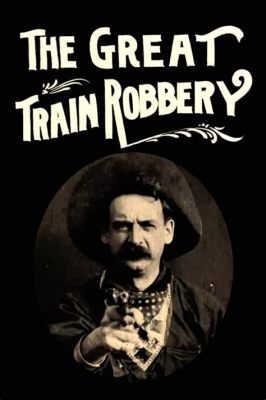 The Great Train Robbery! - A Thrilling Silent Film About Outlaws and Justice!