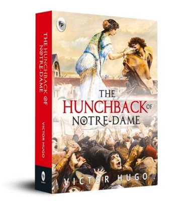 The Hunchback of Notre Dame  - A Timeless Tale of Love, Betrayal and Social Commentary!